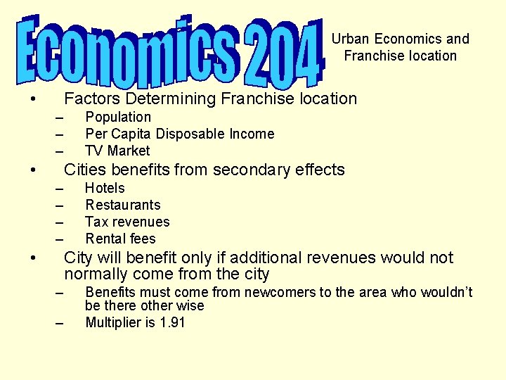 Urban Economics and Franchise location • Factors Determining Franchise location – – – •