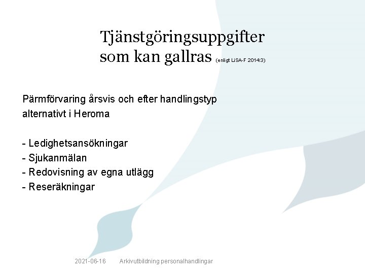 Tjänstgöringsuppgifter som kan gallras (enligt Li. SA-F 2014: 3) Pärmförvaring årsvis och efter handlingstyp