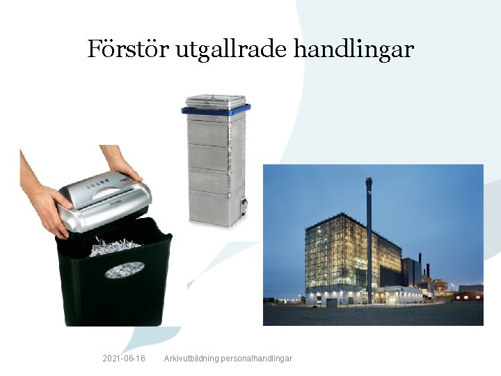 Förstör utgallrade handlingar 2021 -06 -16 Arkivutbildning personalhandlingar 