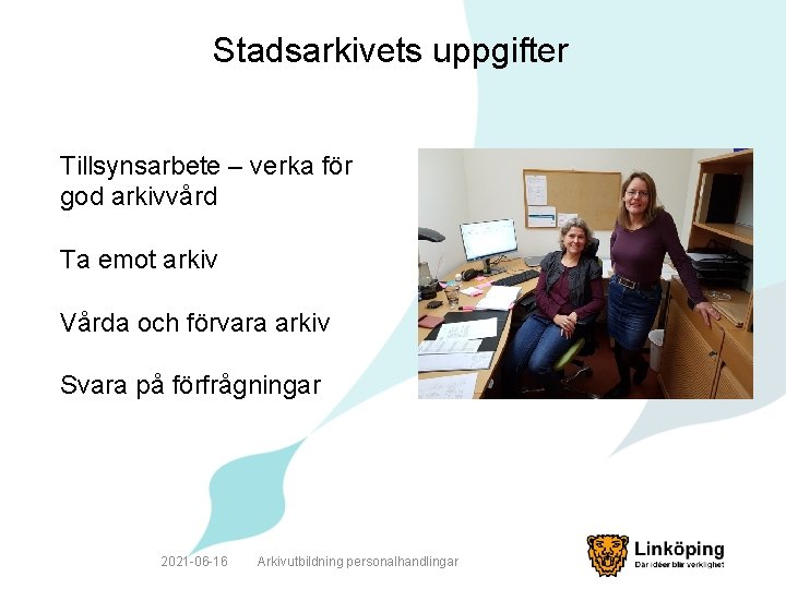 Stadsarkivets uppgifter Tillsynsarbete – verka för god arkivvård Ta emot arkiv Vårda och förvara