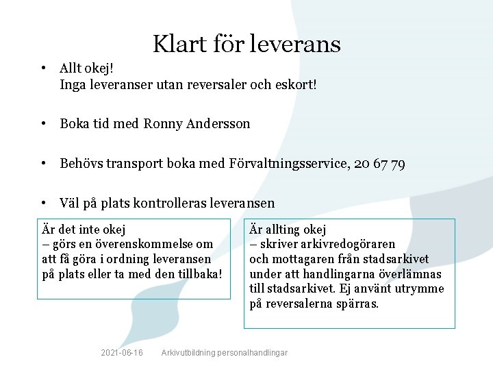 Klart för leverans • Allt okej! Inga leveranser utan reversaler och eskort! • Boka