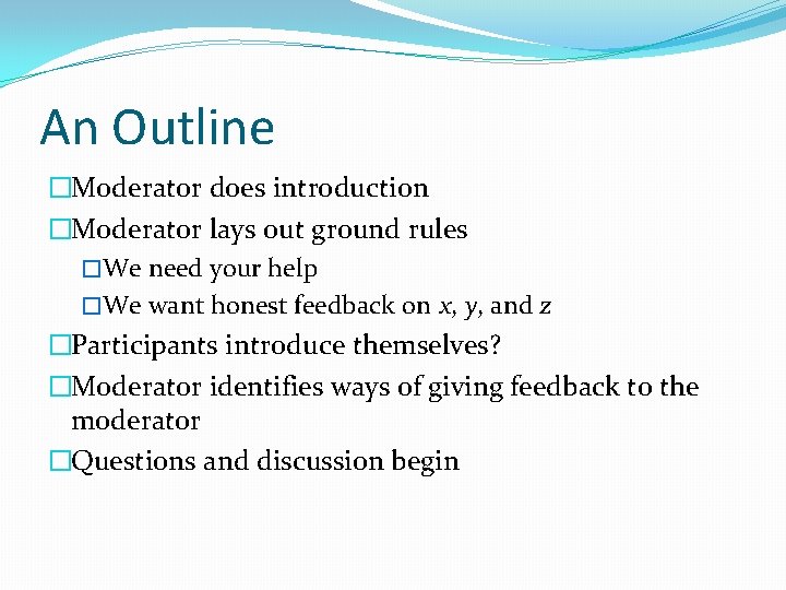 An Outline �Moderator does introduction �Moderator lays out ground rules �We need your help