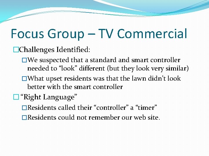 Focus Group – TV Commercial �Challenges Identified: �We suspected that a standard and smart