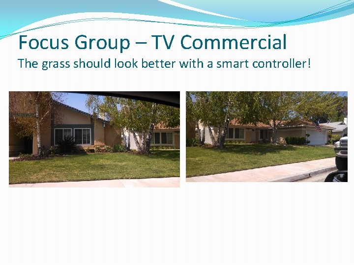 Focus Group – TV Commercial The grass should look better with a smart controller!