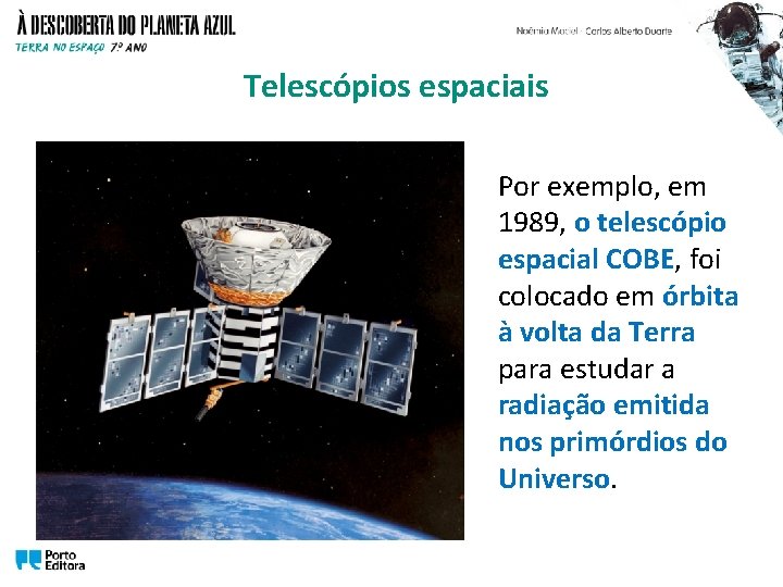 Telescópios espaciais Por exemplo, em 1989, o telescópio espacial COBE, foi colocado em órbita