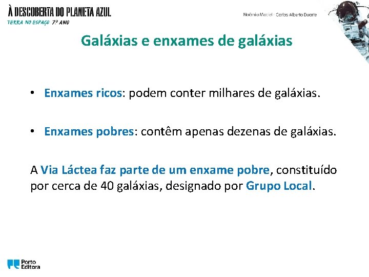 Galáxias e enxames de galáxias • Enxames ricos: podem conter milhares de galáxias. •