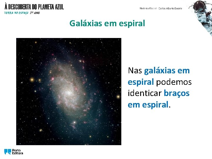 Galáxias em espiral Nas galáxias em espiral podemos identicar braços em espiral. 