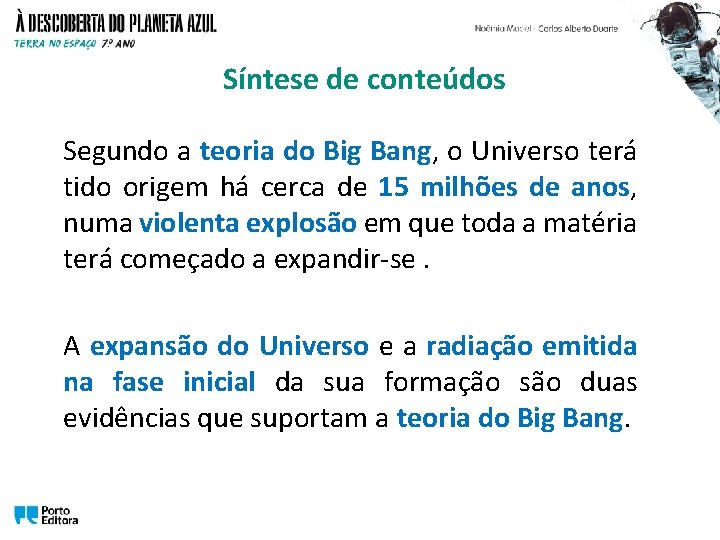 Síntese de conteúdos Segundo a teoria do Big Bang, o Universo terá tido origem