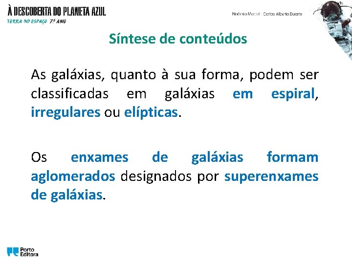 Síntese de conteúdos As galáxias, quanto à sua forma, podem ser classificadas em galáxias