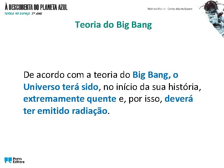 Teoria do Big Bang De acordo com a teoria do Big Bang, o Universo