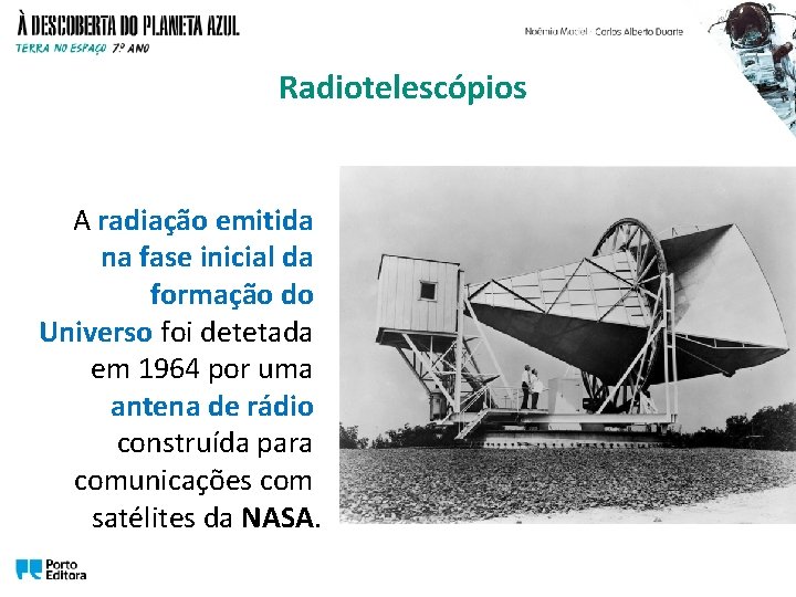 Radiotelescópios A radiação emitida na fase inicial da formação do Universo foi detetada em