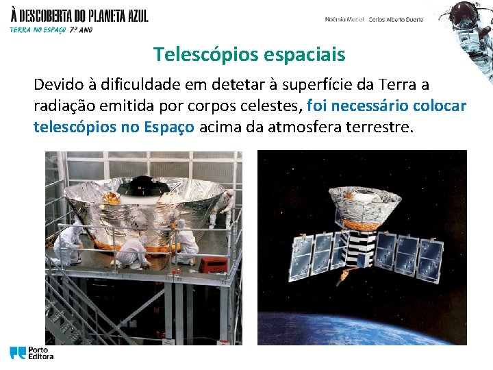 Telescópios espaciais Devido à dificuldade em detetar à superfície da Terra a radiação emitida