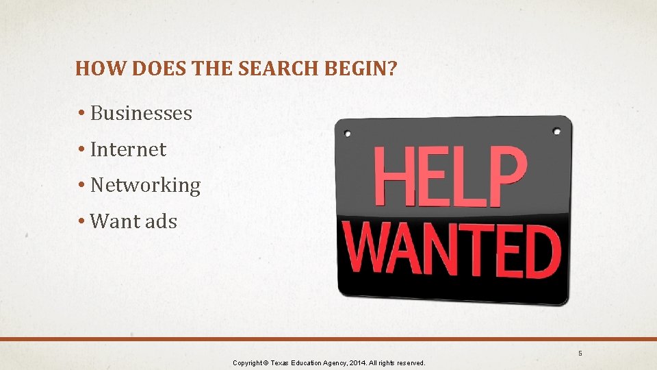 HOW DOES THE SEARCH BEGIN? • Businesses • Internet • Networking • Want ads