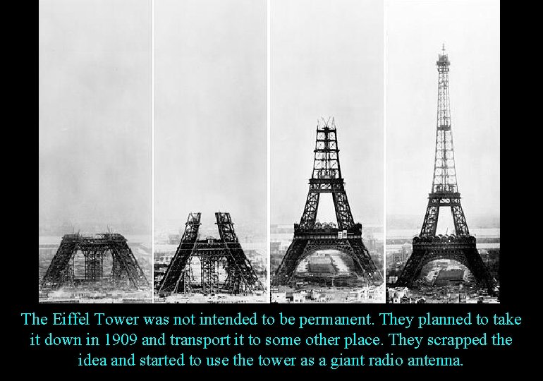 The Eiffel Tower was not intended to be permanent. They planned to take it