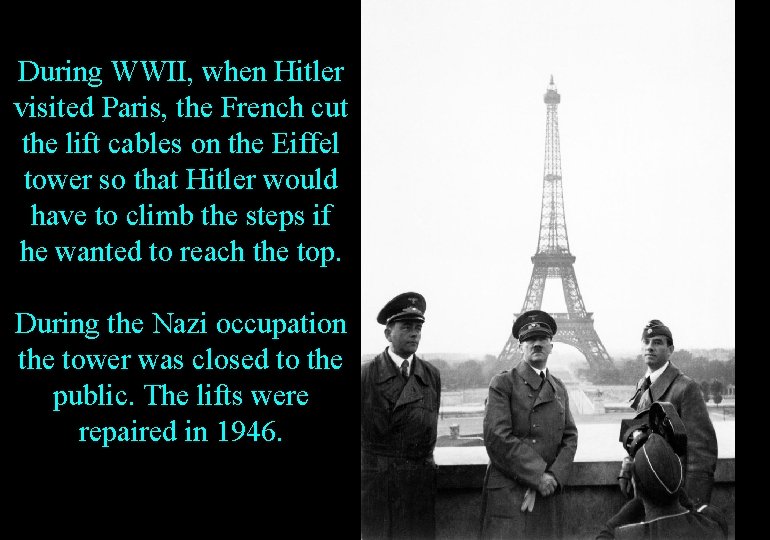 During WWII, when Hitler visited Paris, the French cut the lift cables on the