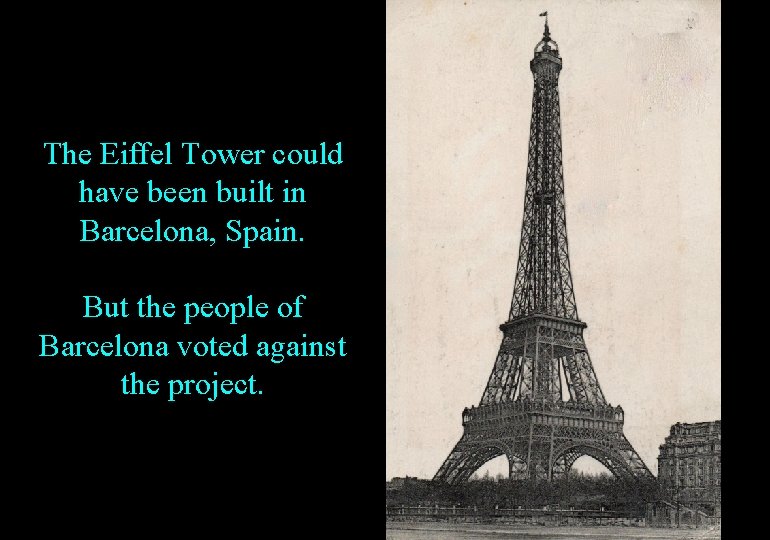 The Eiffel Tower could have been built in Barcelona, Spain. But the people of