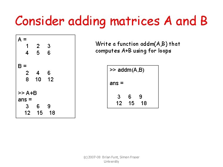 Consider adding matrices A and B A= 1 4 2 5 3 6 B=