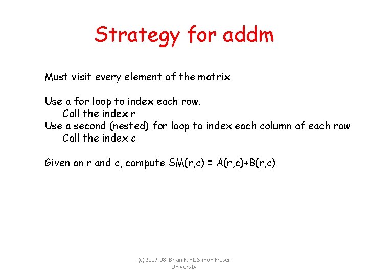 Strategy for addm Must visit every element of the matrix Use a for loop