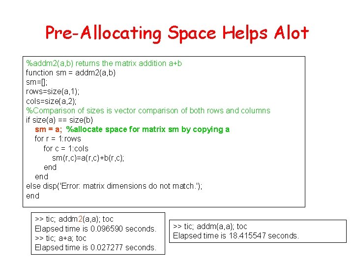 Pre-Allocating Space Helps Alot %addm 2(a, b) returns the matrix addition a+b function sm