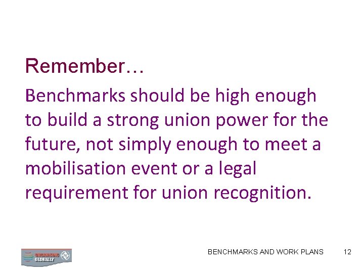Remember… Benchmarks should be high enough to build a strong union power for the