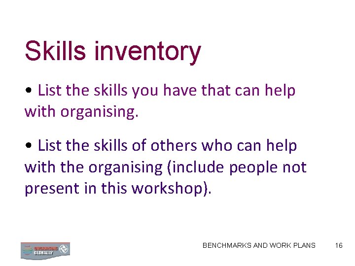 Skills inventory • List the skills you have that can help with organising. •