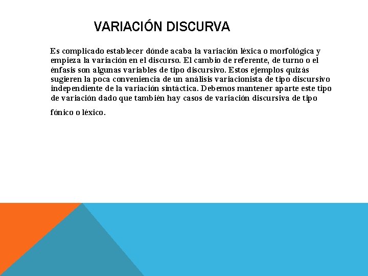 VARIACIÓN DISCURVA Es complicado establecer dónde acaba la variación léxica o morfológica y empieza