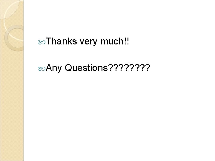 Thanks Any very much!! Questions? ? ? ? Thanks Any very much!! Questions? ? ? ?