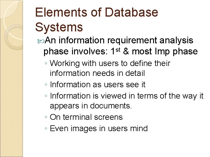 Elements of Database Systems An information requirement analysis phase involves: 1 st & most Elements of Database Systems An information requirement analysis phase involves: 1 st & most