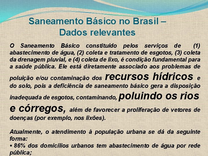 Saneamento Básico no Brasil – Dados relevantes O Saneamento Básico constituído pelos serviços de