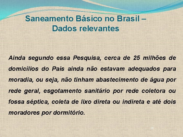Saneamento Básico no Brasil – Dados relevantes Ainda segundo essa Pesquisa, cerca de 25