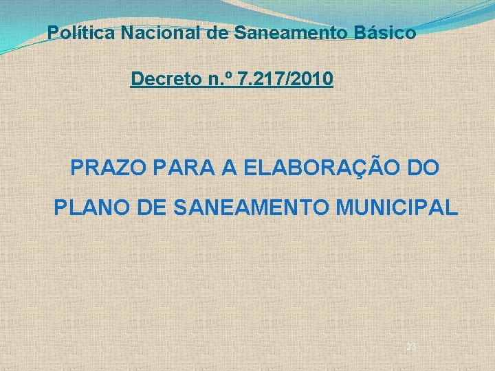Política Nacional de Saneamento Básico Decreto n. º 7. 217/2010 PRAZO PARA A ELABORAÇÃO