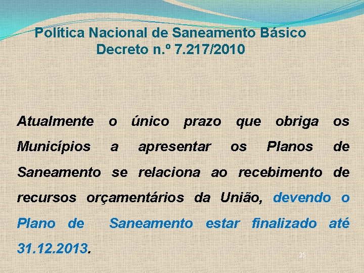 Política Nacional de Saneamento Básico Decreto n. º 7. 217/2010 Atualmente o Municípios a