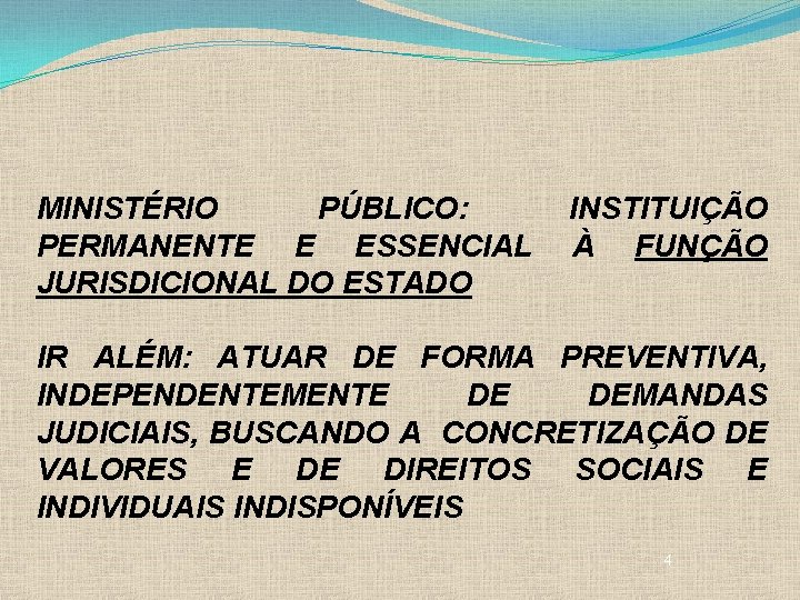 MINISTÉRIO PÚBLICO: PERMANENTE E ESSENCIAL JURISDICIONAL DO ESTADO INSTITUIÇÃO À FUNÇÃO IR ALÉM: ATUAR