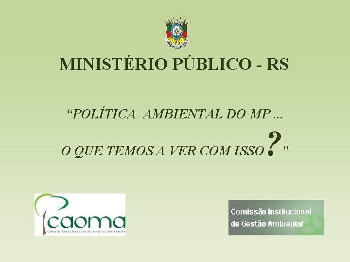 MINISTÉRIO PÚBLICO - RS “POLÍTICA AMBIENTAL DO MP. . . O QUE TEMOS A