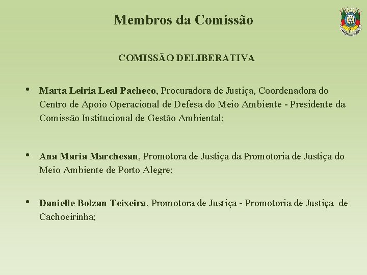 Membros da Comissão COMISSÃO DELIBERATIVA • Marta Leiria Leal Pacheco, Procuradora de Justiça, Coordenadora