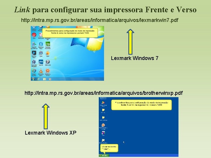 Link para configurar sua impressora Frente e Verso http: //intra. mp. rs. gov. br/areas/informatica/arquivos/lexmarkwin
