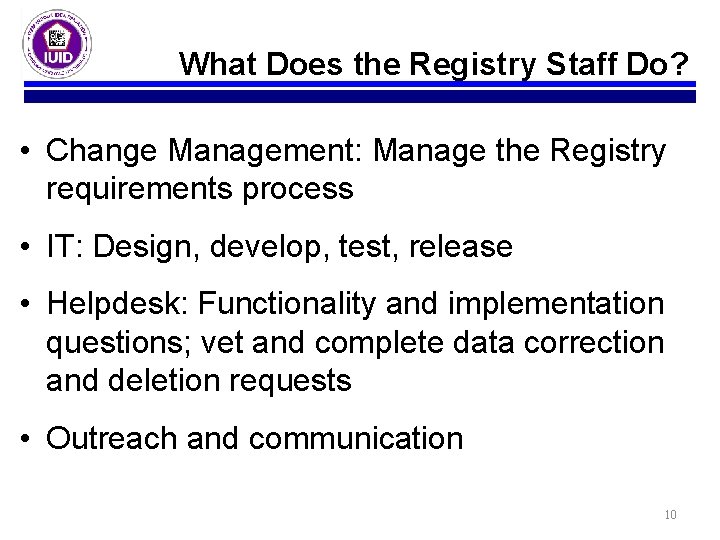 What Does the Registry Staff Do? • Change Management: Manage the Registry requirements process