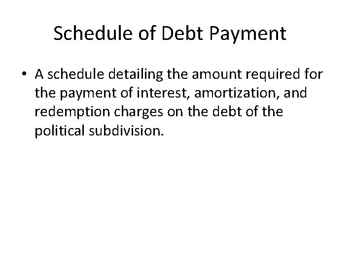 Schedule of Debt Payment • A schedule detailing the amount required for the payment