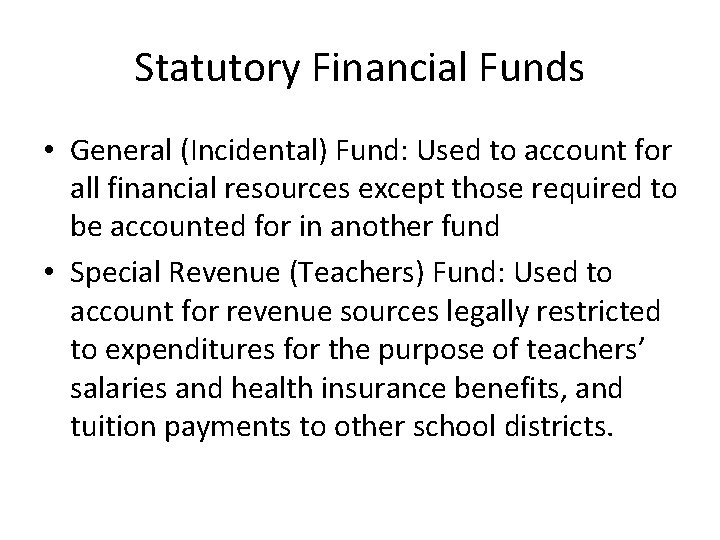 Statutory Financial Funds • General (Incidental) Fund: Used to account for all financial resources