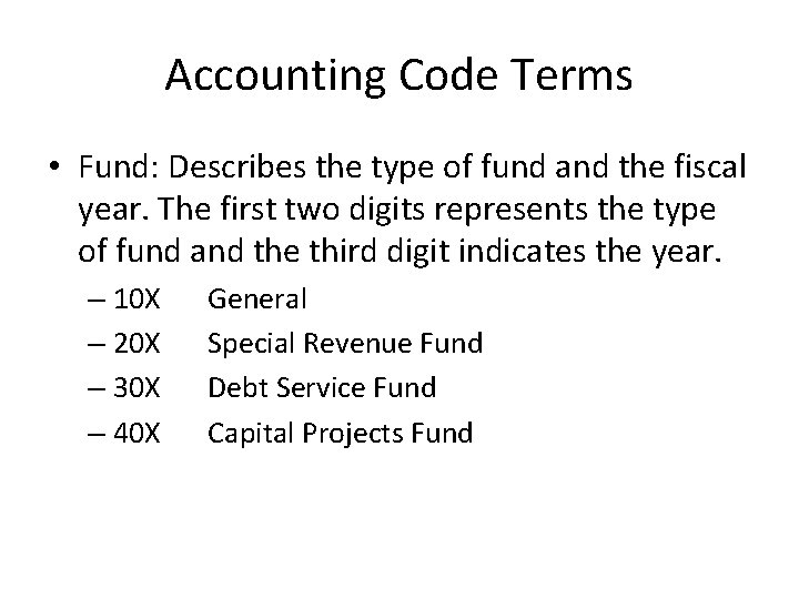 Accounting Code Terms • Fund: Describes the type of fund and the fiscal year.