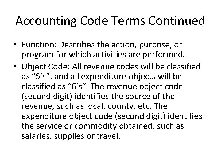 Accounting Code Terms Continued • Function: Describes the action, purpose, or program for which