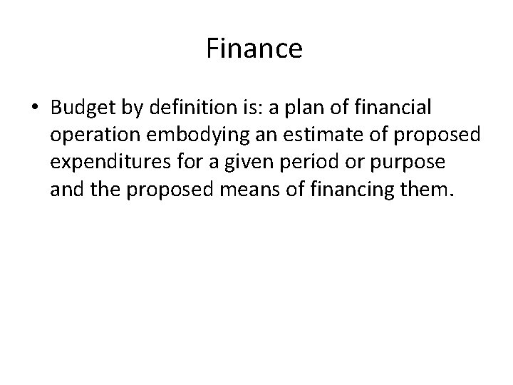Finance • Budget by definition is: a plan of financial operation embodying an estimate