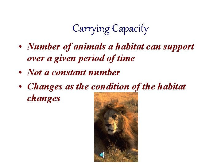 Carrying Capacity • Number of animals a habitat can support over a given period