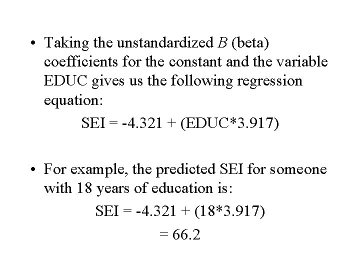 • Taking the unstandardized B (beta) coefficients for the constant and the variable • Taking the unstandardized B (beta) coefficients for the constant and the variable