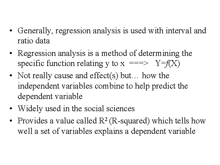 • Generally, regression analysis is used with interval and ratio data • Regression • Generally, regression analysis is used with interval and ratio data • Regression