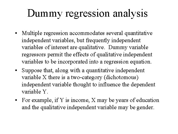 Dummy regression analysis • Multiple regression accommodates several quantitative independent variables, but frequently independent Dummy regression analysis • Multiple regression accommodates several quantitative independent variables, but frequently independent
