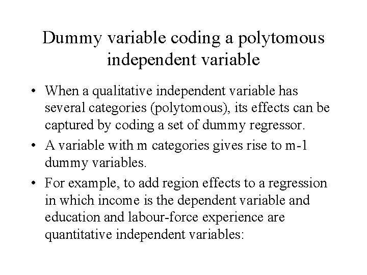 Dummy variable coding a polytomous independent variable • When a qualitative independent variable has Dummy variable coding a polytomous independent variable • When a qualitative independent variable has