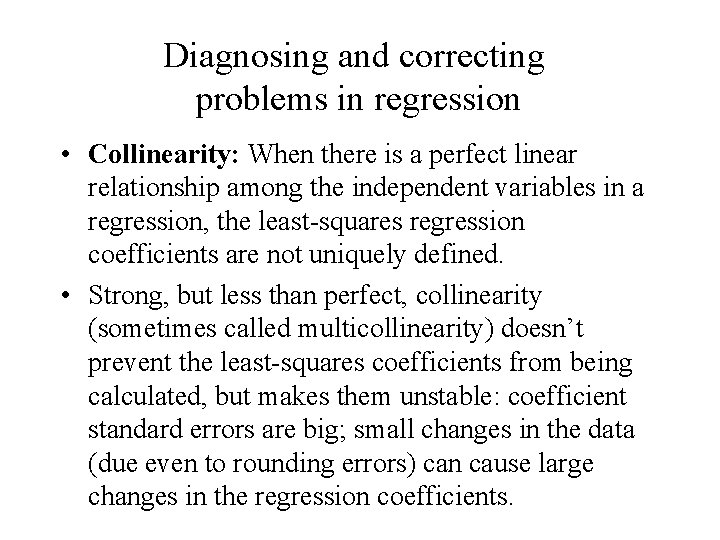 Diagnosing and correcting problems in regression • Collinearity: When there is a perfect linear Diagnosing and correcting problems in regression • Collinearity: When there is a perfect linear