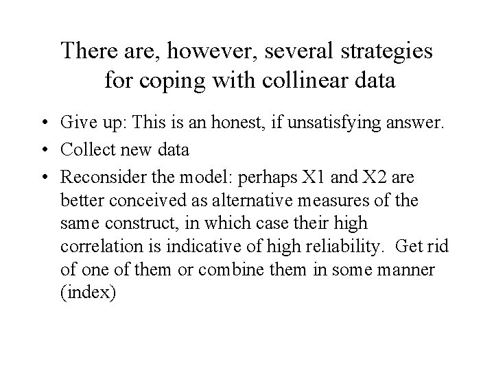 There are, however, several strategies for coping with collinear data • Give up: This There are, however, several strategies for coping with collinear data • Give up: This