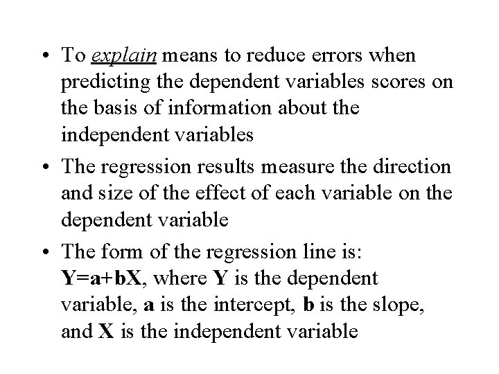 • To explain means to reduce errors when predicting the dependent variables scores • To explain means to reduce errors when predicting the dependent variables scores